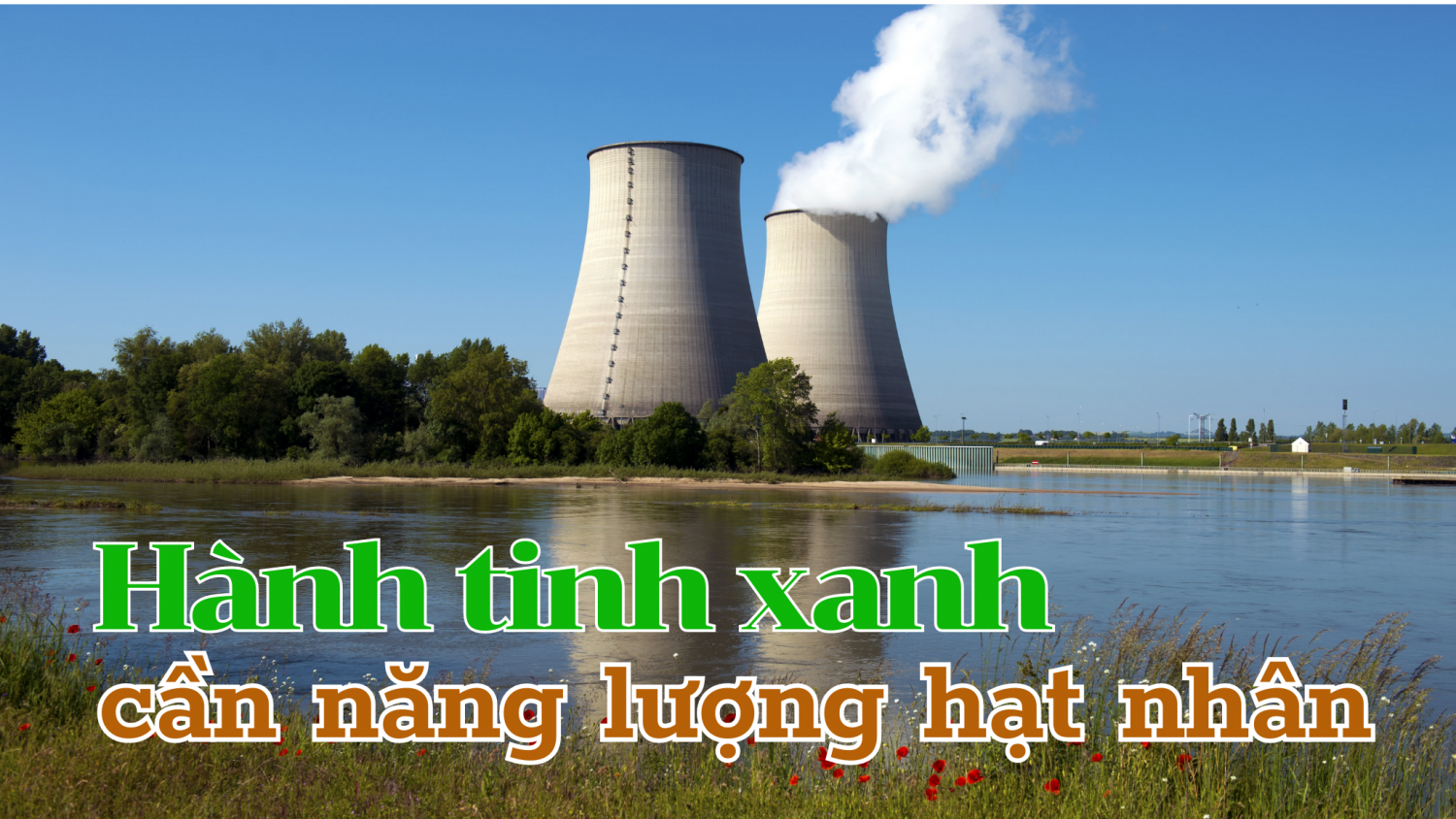 Hành tinh xanh cần năng lượng hạt nhân