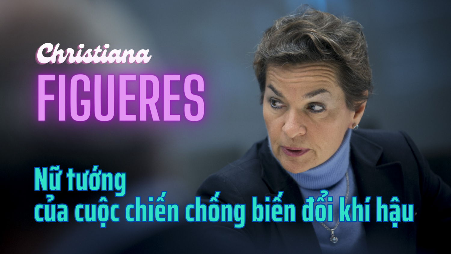Christiana Figueres – Nữ tướng của cuộc chiến chống biến đổi khí hậu