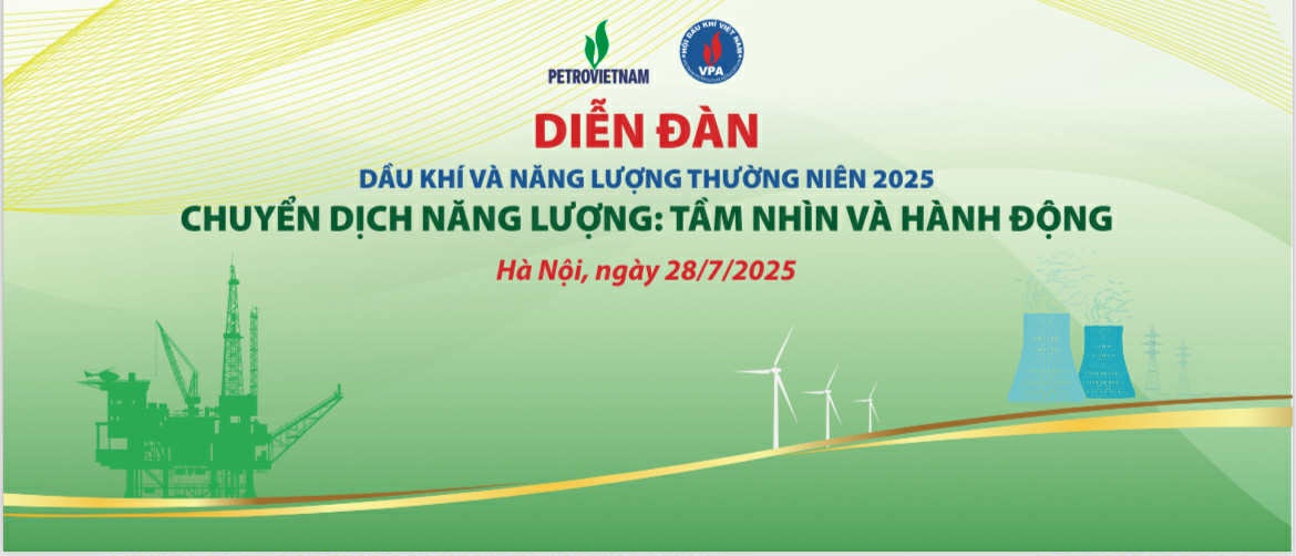 Diễn đàn Dầu khí và Năng lượng thường niên 2025 - “Chuyển dịch năng lượng: Tầm nhìn và Hành động” Diễn đàn Dầu khí và Năng lượng thường niên 2025 “Chuyển dịch năng lượng: Tầm nhìn và Hành động”