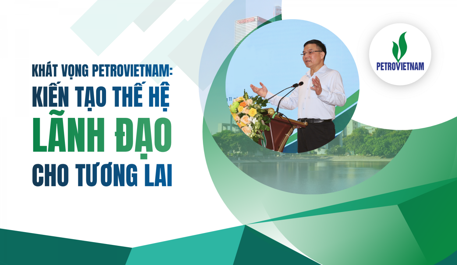 [E-Magazine] Khát vọng Petrovietnam: Kiến tạo thế hệ lãnh đạo cho tương lai