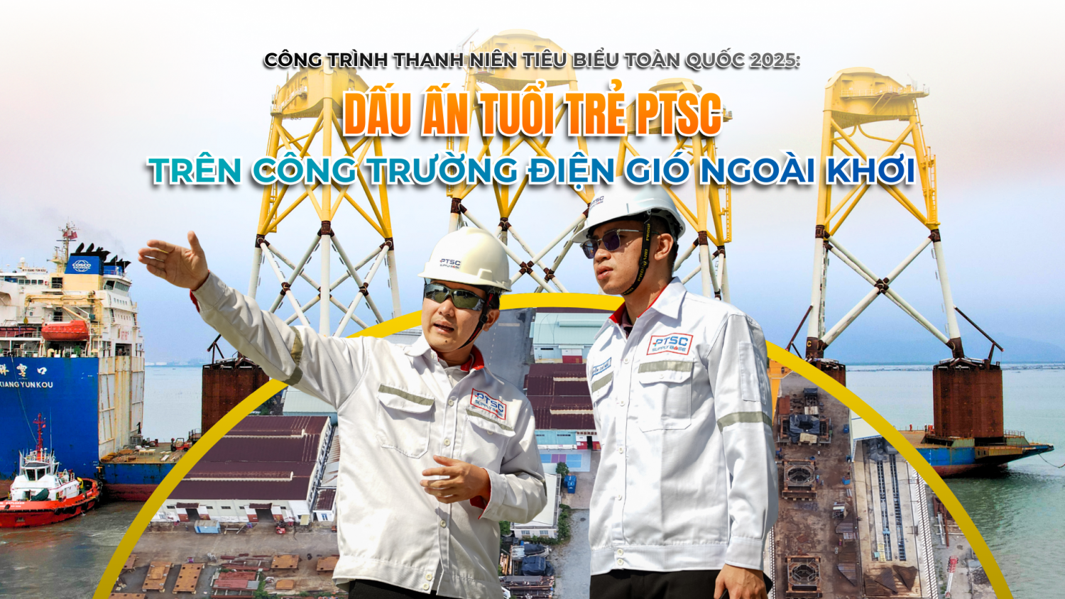 [E-magazine] Công trình thanh niên tiêu biểu toàn quốc 2025: Dấu ấn tuổi trẻ PTSC trên công trường điện gió ngoài khơi