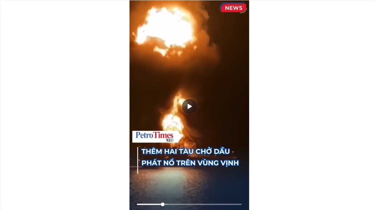 [VIDEO] Thêm hai tàu chở dầu phát nổ trên vùng Vịnh