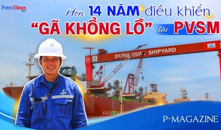 [P-Magazine] Hơn 14 năm điều khiển “gã khổng lồ” tại PVSM