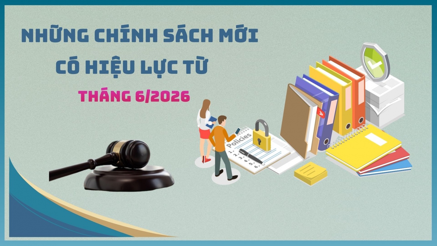 Những chính sách kinh tế có hiệu lực từ tháng 6/2026 Những chính sách kinh tế có hiệu lực từ tháng 6/2026