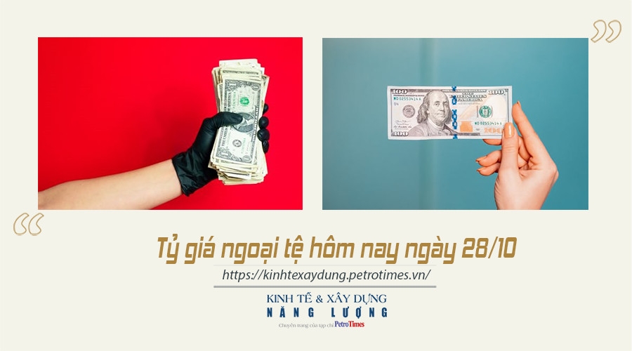 Tỷ giá ngoại tệ hôm nay ngày 28/10: Đồng USD giảm nhẹ