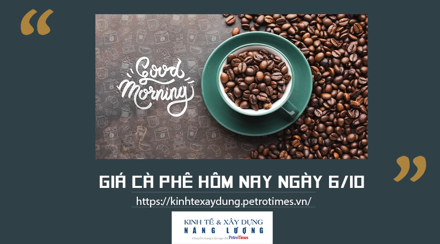 Giá cà phê hôm nay ngày 6/10: Đồng loạt giảm Giá cà phê hôm nay ngày 6/10: Đồng loạt giảm