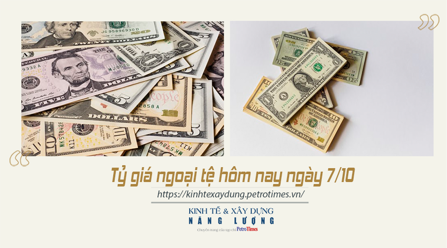 Tỷ giá ngoại tệ hôm nay ngày 7/10: Đồng USD tiếp tục tăng