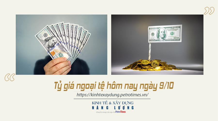 Tỷ giá ngoại tệ hôm nay ngày 9/10: Đồng USD tăng nhẹ trên thị trường quốc tế