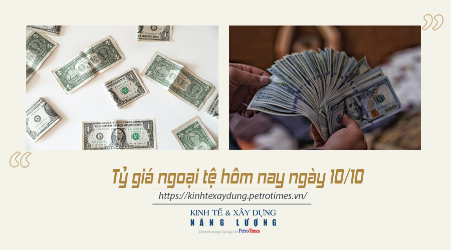 Tỷ giá ngoại tệ hôm nay ngày 10/10:  Đi ngang phiên giao dịch cuối tuần Tỷ giá ngoại tệ hôm nay ngày 10/10:  Đi ngang phiên giao dịch cuối tuần