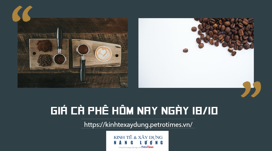 Giá cà phê hôm nay ngày 18/10: Dự báo thị trường thế giới sẽ tiếp tục xu hướng tăng Giá cà phê hôm nay ngày 18/10: Dự báo thị trường thế giới sẽ tiếp tục xu hướng tăng