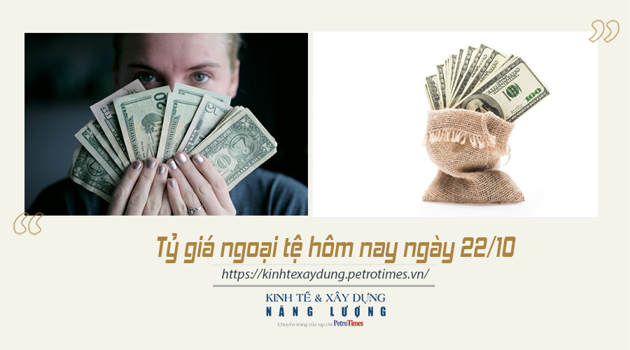Tỷ giá ngoại tệ hôm nay ngày 22/10: USD thế giới bật tăng trở lại