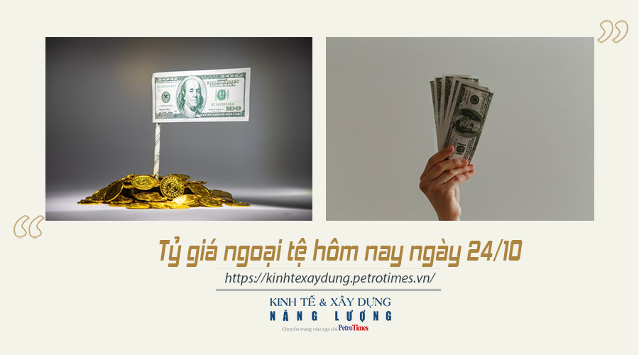 Tỷ giá ngoại tệ hôm nay ngày 24/10: USD trên thị trường thế giới tiếp tục đi xuống