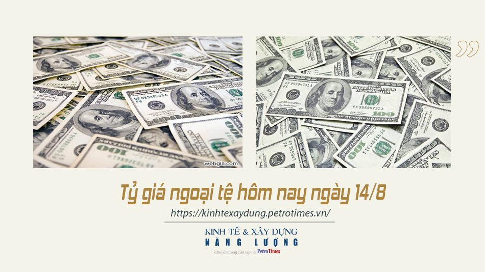 Tỷ giá ngoại tệ hôm nay ngày 14/8: Đồng USD tăng giá