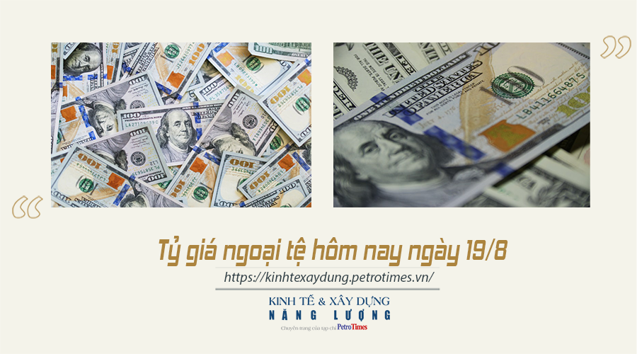Tỷ giá ngoại tệ hôm nay ngày 19/8: USD tiếp tục tăng nhẹ