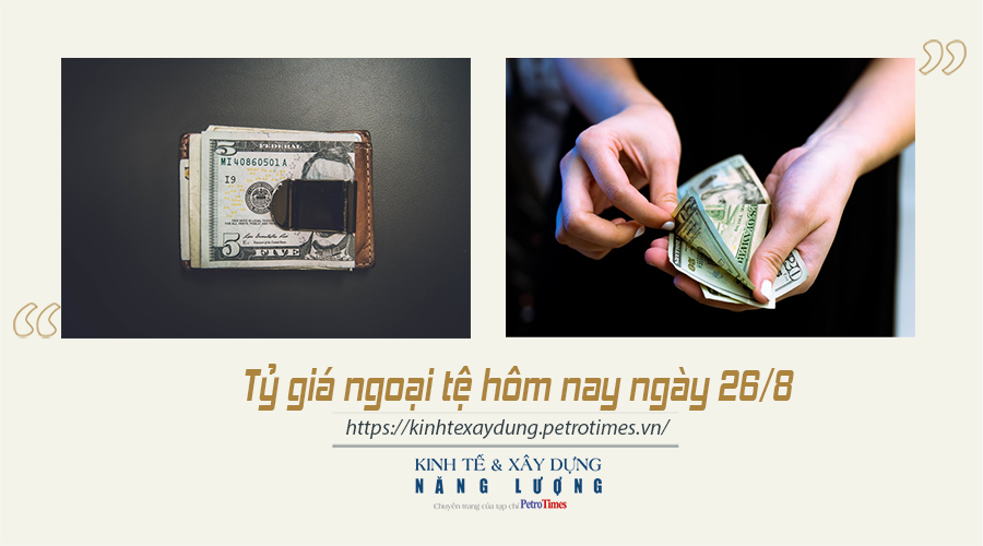 Tỷ giá ngoại tệ hôm nay ngày 26/8: Đồng USD biến động mạnh