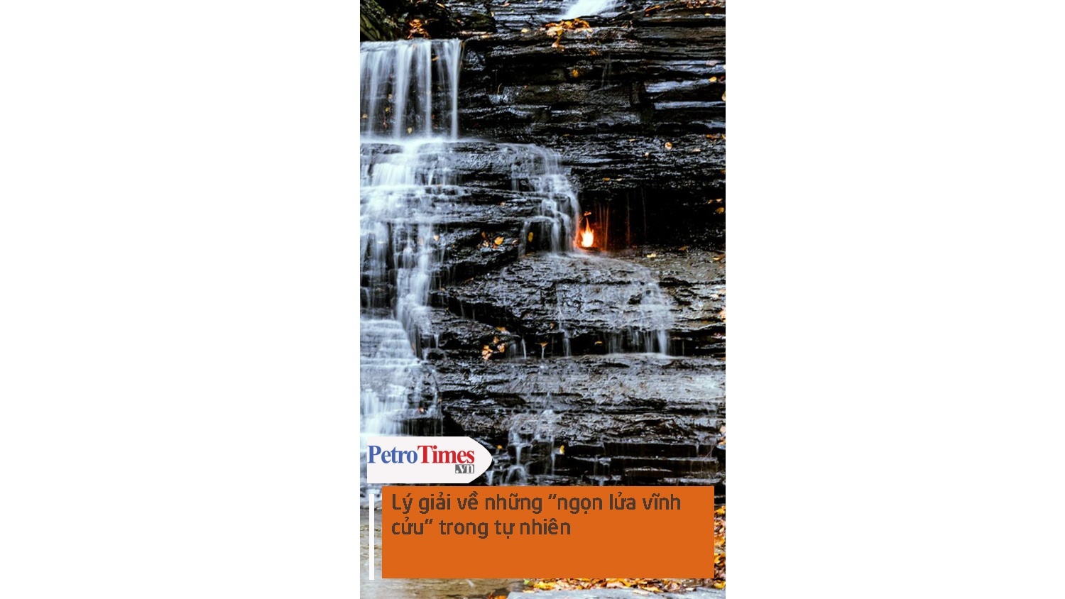 Lý giải về những "ngọn lửa vĩnh cửu" trong tự nhiên